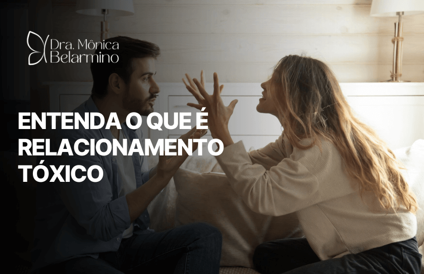 Arte informativa com a frase entenda o que é relacionamento tóxico, ilustrada por casal discutindo e assinada pela Dra. Mônica Belarmino.